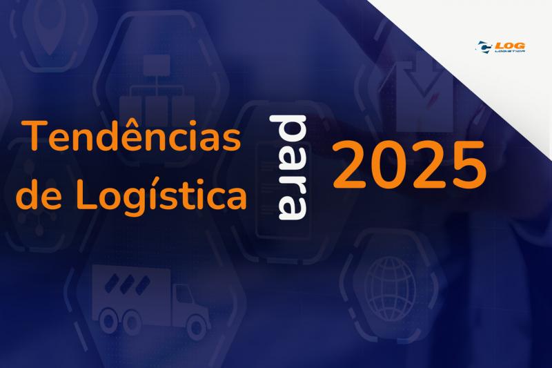 Tendências de Logística para 2025: O Que Esperar?